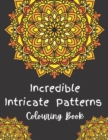 Image for Incredible Intricate Patterns Colouring Book