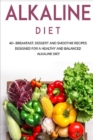 Image for Alkaline Diet : 40+ Breakfast, Dessert and Smoothie Recipes designed for a healthy and balanced Alkaline diet