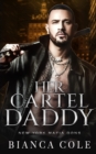 Image for Her Cartel Daddy : A Dark Mafia Romance