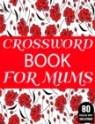 Image for Crossword Book For Mums : Amazing Large Print Mum&#39;s 2021 Challenging Crossword Brain Game Book For Puzzle Lovers Senior Women With Supply Of 80 Puzzles And Solutions