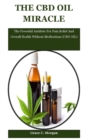 Image for The CBD Oil Miracle : The Powerful Antidote For Pain Relief And Overall Health Without Medications (CBD OIL)