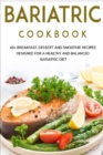 Image for Bariatric Cookbook : 40+ Breakfast, Dessert and Smoothie Recipes designed for a healthy and balanced Bariatric diet