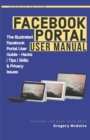 Image for Facebook Portal User Manual : The Illustrated Facebook Portal User Guide - Hacks, Tips, Skills &amp; Privacy Issues