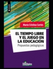 Image for El tiempo libre y el juego en la educacion : propuestas pedagogicas