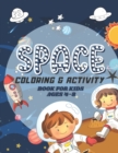 Image for Space Coloring &amp; Activity Book for Kids Ages 4-8 : Space Games with Planets, Astronauts, Rockets and Stars Child Workbook with ColoUring Pages, Mazes, Dot to Dot, Word Search