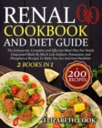 Image for Renal Cookbook And Diet Guide : The Exhaustive, Complete and Effective Meal Plan For Newly Diagnosed Made By Much Low Sodium, Potassium, and Phosphorus Recipes To Make You Eat And Feel Healthier