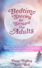 Image for Bedtime Stories for StressedOut Adults : Fantastic Stories for Overcoming Anxiety, Insomnia and Increase SelfConfidence. Positive Affirmations for Self-Healing of Body and Mind.