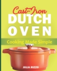 Image for Cast Iron Dutch Oven Cooking Made Simple : The Easy Dutch Oven Cookbook With More Than 100 Cozy Recipes And Simple Guide For Beginners