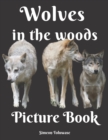 Image for Wolves in the Woods Picture Book : A Gift Book for Alzheimer&#39;s Patients and Seniors with Dementia A photo Book for Kids and Children and lovers of Wolves - Product for elder men and Women