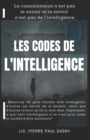 Image for Les Codes de l&#39;Intelligence : La connaissance n&#39;est pas le savoir et le savoir n&#39;est pas de l&#39;intelligence.