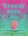 Image for Travel with me : Stoner coloring book for adults, psychedelic images for relaxation and stress-relieving
