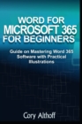 Image for Word for Microsoft 365 for Beginners : Guide on Mastering Word 365 Software with Practical Illustrations