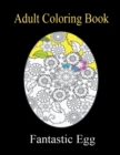 Image for Fantastic Egg Adult Coloring Book : A Coloring Book For Adult Relaxation With Beautiful Egg Designs!