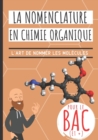 Image for La nomenclature en chimie organique : Ideal BAC! Apprendre a nommer les molecules de chimie organique avec des methodes expliquees pas a pas et s&#39;entrainer avec 100 exercices corriges (alcanes, ramifi