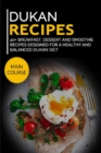 Image for Dukan Recipes : 40+ Breakfast, Dessert and Smoothie Recipes designed for a healthy and balanced Dukan diet