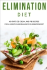 Image for Elimination Diet : 40+ Tart, Ice-Cream and Pie recipes for a healthy and balanced Elimination diet