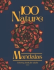 Image for 100 Nature Mandalas Coloring book for adults : 100 Beautiful stress reducing drawings to color. Nature theme Trees Flowers Butterflys Leaves Waves and manu more. 8,5 x 11. 200 pages