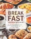 Image for Breakfast Ideas for Any Time of The Day! : An Inspiring Cookbook Made Just for You