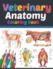 Image for Veterinary Anatomy Coloring Book : Veterinary Coloring Work book for Medical and Nursing Students. Children&#39;s Science Books. Veterinary Anatomy Coloring Pages for Kids Toddlers Teens. Veterinary Anato