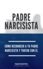 Image for Padre Narcisista : Como reconocer a tu padre narcisista y tratar con el