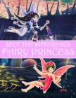 Image for Spot the Difference Fairy Princess! : A Fun Search and Find Books for Children 6-10 years old