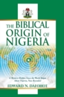 Image for The Biblical Origin of Nigeria : A Mystery Hidden Since the World Began About Nigeria, Now Revealed