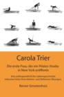 Image for Carola Trier - Die erste Frau, die ein Pilates-Studio in New York eroeffnete : Ihre aussergewoehnliche Lebensgeschichte - Inklusive Fotos ihrer Matten- und Reformer-UEbungen