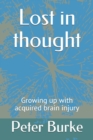 Image for Lost in thought : Growing up with acquired brain injury