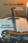 Image for This Means War : How to Win Spiritual Warfare