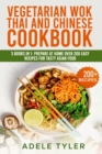 Image for Vegetarian Wok Thai And Chinese Cookbook : 3 Books In 1: Prepare At Home Over 200 Easy Recipes For Tasty Asian Food