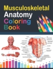 Image for Musculoskeletal Anatomy Coloring Book : Incredibly Detailed Self-Test Muscular System Coloring Book for Human Anatomy Students &amp; Teachers Human Anatomy self test guide for students. Skeletal and Muscu