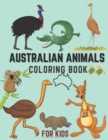 Image for Australian Animals Coloring Book For Kids : A Fun &amp; Informational Kids Wildlife Coloring Book Australian Land &amp; Water Animals Aussie Birds 30+ Animals &amp; Birds With Names Perfect For Kids On Travel Tri