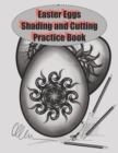 Image for Easter Eggs Shading and Cutting Practice book : Shading Practice for children and adults alike