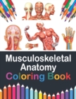 Image for Musculoskeletal Anatomy Coloring Book : Medical Anatomy Coloring Book for kids Boys and Girls. Physiology Coloring Book for kids. Stress Relieving, Relaxation &amp; Fun Coloring Book. Musculoskeletal Syst