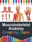 Image for Musculoskeletal Anatomy Coloring Book : Musculoskeletal Anatomy Workbook For Kids.Human Body Coloring Pages for Kids.Human Anatomy Student&#39;s Self-Test Coloring Book.Gift For Boys &amp; Girls.Musculoskelet