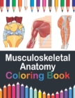 Image for Musculoskeletal Anatomy Coloring Book : Muscular &amp; Skeletal System Coloring Book for Kids. Musculoskeletal Anatomy Coloring Pages for Kids. Human Body Anatomy Coloring Book For Medical Students. Muscu