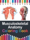 Image for Musculoskeletal Anatomy Coloring Book : Human Body and Human Anatomy Learning Workbook.Muscular System Coloring Book.Kids Anatomy Coloring Book.Human Anatomy Coloring Book for Men &amp; Women.Musculoskele