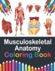 Image for Musculoskeletal Anatomy Coloring Book : Fun and Easy Musculoskeletal Anatomy Coloring Book. Learn The Muscular System With Fun &amp; Easy. Musculoskeletal Anatomy Coloring Pages for Kids Teens. Musculoske