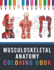 Image for Musculoskeletal Anatomy Coloring Book : Medical Anatomy Coloring Book for kids Boys and Girls. Physiology Coloring Book for kids. Stress Relieving, Relaxation &amp; Fun Coloring Book. Musculoskeletal Anat