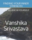 Image for Finding Your Inner Strength : Just Believe in Yourself