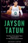 Image for Jayson Tatum : The Story of How Jayson Tatum Became On of the NBA&#39;s Most Explosive Players