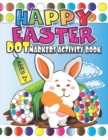 Image for Happy Easter Dot Markers Activity Book Ages 2+ : Easy Big Dots for Toddlers and Preschoolers, Cute Art Paint Daubers Kids Activity for Boys and Girls Ages 2-4, 3-5 (Easter Gifts for Toddlers)