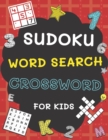 Image for Sudoku, Word Search and Crossword for Kids : 3 in 1 Sudoku (4x4, 6x6, 8x8 &amp; 9x9 ), Word Search and Crossword Puzzle Book for Kids (With Solutions) Easy to Hard