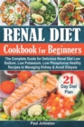 Image for Renal Diet Cookbook for Beginners : The Complete Guide for Delicious Renal Diet Low Sodium, Low Potassium, Low Phosphorus Healthy Recipes to Managing Kidney &amp; Avoid Dialysis. 21-Day Diet Plan