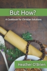 Image for But How? : A Cookbook for Christians Solutions