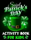 Image for Saint Patrick&#39;s Day Activity Book for Kids : St. Patrick&#39;s Day Activity Book for Kids Fun and Engaging Mazes, Dot to Dot, Count and Match, Sudoku, Hangman, Cut and Color, ABC Games and Tic tac toe for