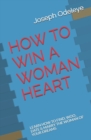 Image for How to Win a Woman Heart : Learn How to Find, Woo, Date &amp; Marry the Woman of Your Dreams
