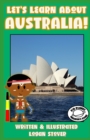 Image for Let&#39;s Learn About Australia! : Kid History: Teaching Children about the World! History book series for children. Learn about Australian Heritage! Perfect for homeschool or home education!