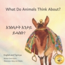 Image for What Do Animals Think About? : Empathetic Questions For Ethiopian Animals in Tigrinya and English