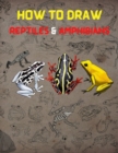 Image for How to Draw Reptiles &amp; Amphibians : Step-by-step Way To Draw Reptiles And Amphibians.include Fun Fact For Kids To Learn About Reptiles And Amphibians In Cool And Interesting Way.